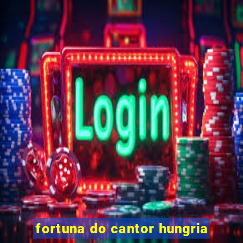 fortuna do cantor hungria